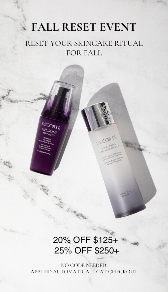 FALL RESET EVENT / RESET YOUR SKINCARE RITUAL FOR FALL / 20% OFF $125+  25% OFF $250+ / NO CODE NEEDED. APPLIED AUTOMATICALLY AT CHECKOUT.